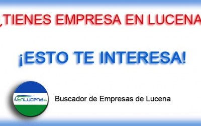 ¿Tienes Empresa en Lucena? ¡ESTO TE INTERESA!